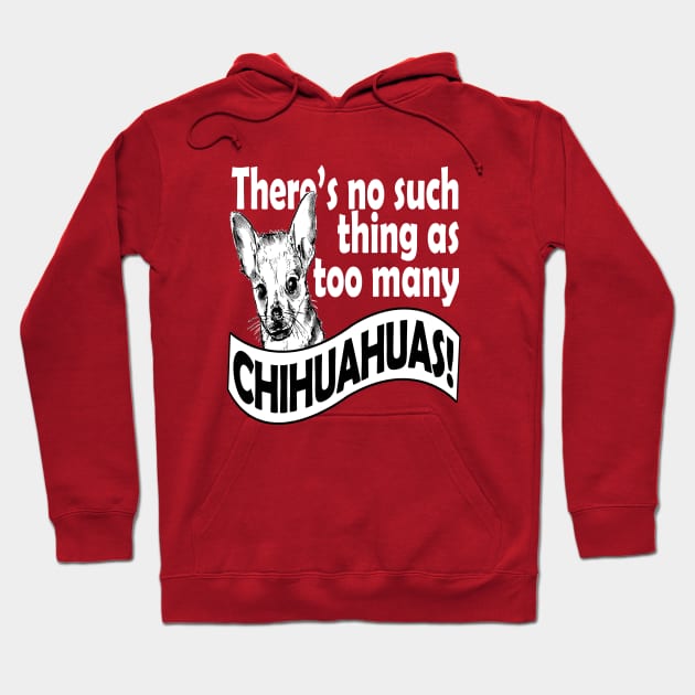 THERE'S NO SUCH THING AS TOO MANY CHIHUAHUAS Hoodie by key_ro